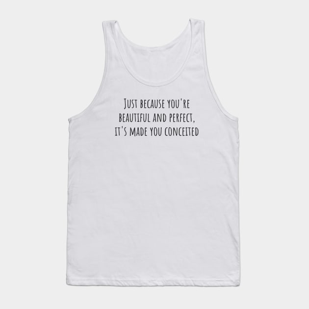 Conceited Tank Top by ryanmcintire1232